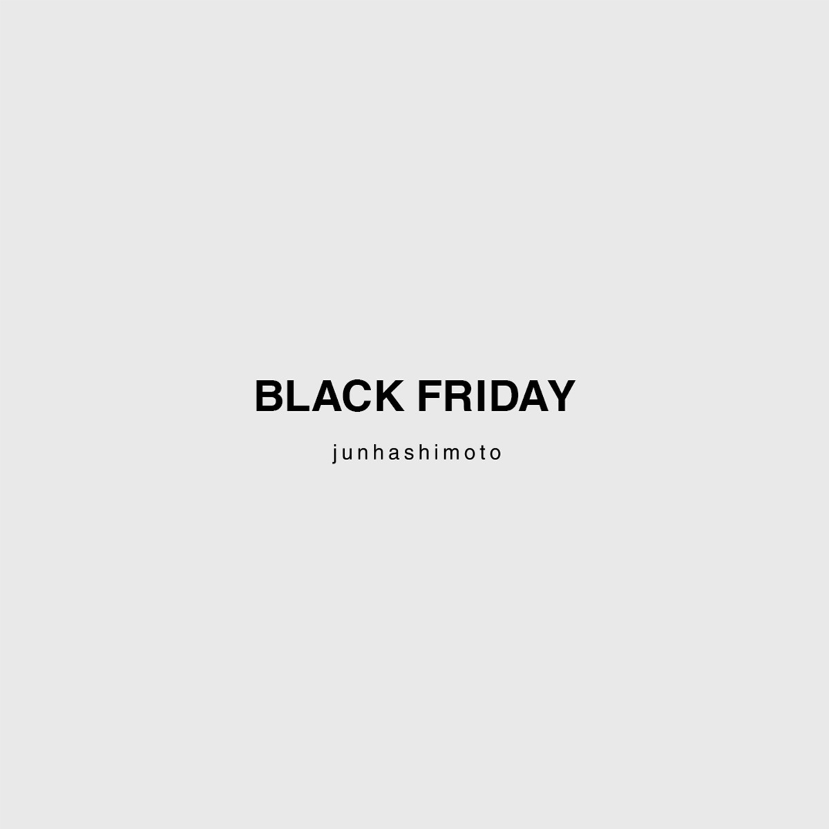 junhashimoto　BLACK FRIDAY